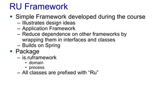 RU Framework
 Simple Framework developed during the course
– Illustrates design ideas
– Application Framework
– Reduce de...