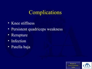 Complications
• Knee stiffness
• Persistent quadriceps weakness
• Rerupture
• Infection
• Patella baja
Return to
Lower Extremity
Index
 