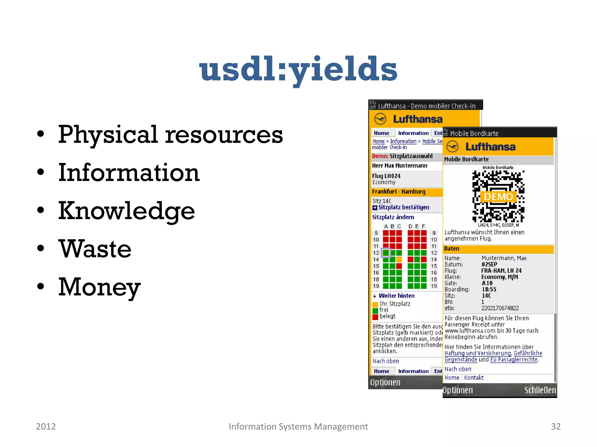 usdl:yields
•      Physical resources
•      Information
•      Knowledge
•      Waste
•      Money




2012                Information Systems Management   32
 