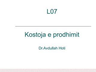 L07
Kostoja e prodhimit
Dr.Avdullah Hoti
 