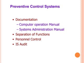 Documentation Computer operation Manual Systems Administration Manual Separation of Functions Personnel Control IS Audit Preventive Control Systems 