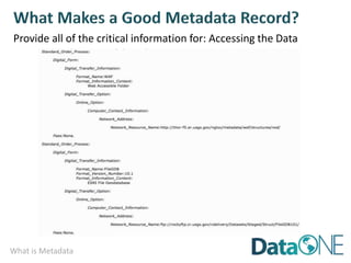 What is Metadata
Provide all of the critical information for: Accessing the Data
 
