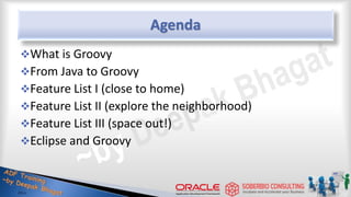 Agenda
What is Groovy
From Java to Groovy
Feature List I (close to home)
Feature List II (explore the neighborhood)
Feature List III (space out!)
Eclipse and Groovy
3
 