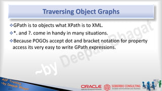 Traversing Object Graphs
GPath is to objects what XPath is to XML.
*. and ?. come in handy in many situations.
Because POGOs accept dot and bracket notation for property
access its very easy to write GPath expressions.
42
 