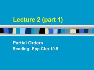 Lecture 2 (part 1) Partial Orders Reading: Epp Chp 10.5 