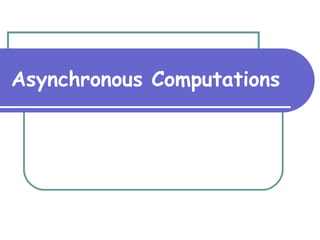 Asynchronous Computations 