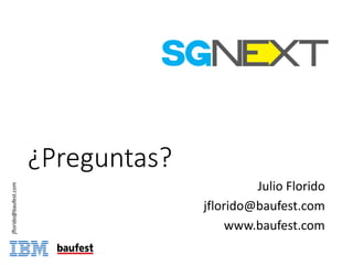 ¿Preguntas?
Julio	Florido
jflorido@baufest.com
www.baufest.com
jflorido@baufest.com
 