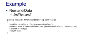 Example
 NemandiData
– findNemandi
public Nemandi findNemandi(String kennitala)
{
Session session = factory.openSession()...