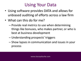 Using Your Data
• Using software provides DATA and allows for
unbiased auditing of efforts across a law firm
• What can th...