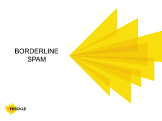 BORDERLINE
SPAM
 