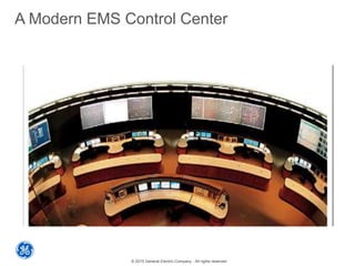 © 2015 General Electric Company - All rights reserved
A Modern EMS Control Center
 