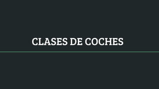 CLASES DE COCHES
 