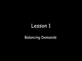 Lesson 1 Balancing Demands  