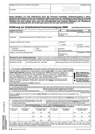 Zwischenseite - speichern.
Inter-Steuern
dfs V_4
 L1
  2008

                                                        Sie können   somit Ihr ausgefülltes Formular archivieren, später ausdrucken und eventuell Drucken - über eine Z
                                                Lokales Speichern     Importieren von Formulardaten
                                                                                             Mit dieser Schaltfläche können Sie ein leeres Formular mit zuvor
                                                         ändern bzw. korrigieren. Beachten Sie bitte, dass Formulardaten (z.B. vom vorigen Jahr, Quartal,...) befüllen.
                                                                                             gespeicherten die Speicherfunktionalität nur am Internet-



                                                                                                                                                  2008
                                               Ablagenummer (Nurdes Finanzministeriums funktioniert. Um die Importfunktionalität benutzen zu können,
                                                         Server vom Finanzamt auszufüllen) Diese Funktionalität kann Ihren Ausfüllvorgang beschleunigen. Beachten Sie
                                                                                                                                                         Eingangsvermerk
                                                         müssen Sie sich zusätzlich die Formulardaten getrennt speichern. Internet-Server desSie Ihr
                                                                                                                           Natürlich können Finanzministeriums funktioniert.
                                                                                             Importfunktionalität nur am
                                                                        Bitte beachten Sie:
                                                         Formular auch sofort ausdrucken.
                                               Finanzamt                                     bitte auch die Hinweise der Schaltfläche „Lokal Speichern“ und die Anleitungen vo
                                                                                   Eine Übermittlung dieses Formulars mit eMail ist nicht möglich!
                                                                                                            des Finanzministeriums.
                                                    >>
                                                                                   Sie können das Formular ausfüllen, ausdrucken und wie bisher per Post an Ihr
                                                                                   Finanzamt schicken.
                                                          Mit dieser Schaltfläche können Sie Ihr Formular mit Ihren Eingaben auf Ihrem PC - über eine
                                              Belege (Beilagen) nur nach Sie Ihre Erklärungsdaten das Finanzamt anschließen (Aufbewahrungsfrist 7 Jahre).
                                                          ZwischenseiteWollen Aufforderung durch elektronisch übermitteln, über eine Sie
                                                                          - speichern.                                            schließen
                                              Steuerliche Informationen finden können SteuerbuchSie archivieren, später ausdrucken und eventuell -
                                                         Mit dieser Schaltfläche Sie im Sie ein leeres Formular mit zuvor an.
                                                                         bitte das Formular und melden 2009 (www.bmf.gv.at,-Publikationen/Downloads/Broschüren&
                                                                                                                                            Zwischenseite
                                                                                                          sich bei FINANZOnline
                                                         gespeicherten somit Ihr ausgefülltes FormularJahr, Quartal,...) befüllen.
                                                          Sie können Formulardaten (z.B. vom vorigen
                                              Ratgeber) oder erhalten Sie bei Ihrem Finanzamt. Bitte beachten Sie, dass die Erledigung Ihres Antrags durch Ihr
                                                          ändern bzw. korrigieren. Beachten Mit dieser Schaltfläche können Sie Ihr Formular drucken.
                                              Finanzamt Diese dann erfolgenkann Ihren Ausfüllvorgang beschleunigen. sonstigen nur am Internet-die Arbeitslosen-
                                                          erst Funktionalität kann, wenn alle bitte, dass die Speicherfunktionalität Sie bitte, dass
                                                                                                Sie Jahreslohnzettel oder Beachten Meldungen (z.B.
                                                                                                 HINWEISFENSTER AUSBLENDEN
                                                          Server des Finanzministeriums funktioniert. Um die Importfunktionalität benutzen zu können, mitausgedruckt.
                                              unterstützung) eingelangt sind. Ihre Erklärungen farbige Unterlegung der Eingabefelder wirdBeachten Sie
                                                         Importfunktionalität nur am Internet-Server des Finanzministeriums funktioniert. dabei nicht
                                                                                                Die können Sie auch über Internet einreichen!
                                                         bitte auchSie sich zusätzlich die Formulardaten Speichern“ und die Anleitungen von der Webseite
                                                          müssen die Hinweise der Schaltfläche „Lokal getrennt speichern. Natürlich können Sie Ihr
                                                          Formular auch sofort ausdrucken.
                                              Erklärung zur ArbeitnehmerInnenveranlagung 2008
                                                         des Finanzministeriums.                                                                                    Zutreffendes bitte ankreuzen !

                                               Angaben zur Person                                           Bitte unbedingt ausfüllen
                                                                   Mit dieser Schaltfläche können Sie die farbige Unterlegung der Eingabefelder einble
                                                                                                                            Geburtsdatum (TTMMJJ)
                                               Familien- und Vorname
                                                                   Diese wird dabei nicht mitausgedruckt, wenn Sie die Schaltfläche quot;Druckenquot; im For
                                                                                               Versicherungs-
                                                                   verwenden.
                         Mit dieser Schaltfläche können Sie ein leeres Formular mit zuvor - über eine Zwischenseite -
                                                                                               nummer
            Postleitzahl gespeicherten Formulardaten (z.B. vom vorigen Jahr, Quartal,...) befüllen.
                             Derzeitige Wohnanschrift (Ort, Straße, Haus-Nr., Tür-Nr.)
                         Diese Funktionalität kann Ihren Ausfüllvorgang beschleunigen. Beachten Sie bitte, dass die
 Rücksetzen
                         Importfunktionalität nur am Internet-Server des Finanzministeriums funktioniert. Beachten Sie
            Tagsüber erreichbarauch die Hinweise der Schaltfläche „Lokal Speichern“ und Geschlecht
                         bitte unter (Telefon)                                                 die Anleitungen von der Webseite
                         des Finanzministeriums.                                                   weiblich                  männlich
                                               Familienstand am 31.12.2008 (Bitte nur ein Kästchen ankreuzen)                                                                seit (Datum: TTMMJJ)
                                                  verheiratet                              ledig                                           geschieden
                                                  in Partnerschaft lebend                  verwitwet                                       dauernd getrennt lebend
                                                                                                                                                                             Geburtsdatum (TTMMJJ)
                                               Familien- und Vorname [(Ehe)PartnerIn]
                                                                                                                                               Versicherungs-
                                                                                                                                               nummer
       FinanzOnline, unser Service für Sie!




                                               Überweisung eines Erstattungsbetrages - Hinweis: aus Kosten- und Sicherheitsgründen sollte grundsätzlich auf ein Bankkonto
                                               überwiesen werden. Bei fehlenden Angaben erfolgt die Überweisung auf das zuletzt angegebene Konto. [Bei Überweisungen ins Aus-
                                               land sind unbedingt an Stelle der Bankleitzahl der BIC und an Stelle der Kontonummer die IBAN (siehe Bankkontoauszug) anzugeben.]
                                                                                                                                       Bezeichnung der Bank (wenn Bankleitzahl nicht bekannt)
                                               Bankleitzahl oder BIC           Giro-/Postscheckkonto Nr. oder IBAN




                                                   Ich beantrage die Barauszahlung an meine oben angeführte Wohnadresse (wenn kein Bankkonto vorliegt).




                                                                                                                                                                     !
                                               Wie viele Stellen (ArbeitgeberInnen, Pensionsstellen) haben im Jahr 2008 an Sie Bezüge (Lohn, Anzahl
                                               Gehalt oder Pensionen) ausbezahlt? Folgende Bezüge bitte nicht berücksichtigen: Bezüge aus                                  Bitte unbedingt aus-
                                               einer gesetzlichen Krankenversicherung (Krankengeld), auf Grund eines Dienstleistungs-                                      füllen, weil sich sonst
                                               schecks, Arbeitslosenunterstützung, Notstandshilfe, Überbrückungshilfe für Bundesbediens-                                   die Erledigung der
                                               tete, Entschädigungen für Truppen-, Kader- oder Waffenübungen, rückerstattete Pflicht-                                      Erklärung verzögert!
                                               beiträge an Sozialversicherung oder Bezüge aus dem Insolvenz-Entgelt-Fonds.
                                                                                                                                                                           Die Angaben sind zur
                                               Sollten Sie mehrere Pensionen bezogen haben, die bereits gemeinsam lohnversteuert worden
                                                                                                                                                                           korrekten Steuerbe-
                                               sind, ist für diese gemeinsam versteuerten Pensionen eine einzige pensionsauszahlende
                                                                                                                                                                           rechnung erforderlich.
                                               Stelle anzugeben.
                                               Die Beilage eines Lohnzettels ist nicht erforderlich.
                                               Alleinverdienerabsetzbetrag
                                                   Ich beanspruche den Alleinverdienerabsetzbetrag und erkläre, dass meine (Ehe)Partnerin/mein (Ehe)Partner diesen nicht in Anspruch nimmt.
                                               Alleinerzieherabsetzbetrag                                        Sonderausgabenerhöhungsbetrag ab 3 Kindern
                                                   Ich beanspruche den Alleinerzieherabsetzbetrag.                   Ich beanspruche den zusätzlichen Sonderausgabenerhöhungsbetrag ab 3 Kindern.
                                                                                                                                                                                      Anzahl der Kinder
                                               Anzahl der Kinder, für die 2008 für mindestens sieben Monate die Familienbeihilfe bezogen wurde [AntragstellerIn oder
                                               (Ehe)PartnerIn].
                                               Mehrkindzuschlag: Nur auszufüllen, wenn das (Familien)Einkommen 2008 den Betrag von 55.000 Euro nicht überstiegen hat.
                                                   Ich beanspruche den Mehrkindzuschlag, da für 2008                 Ich erkläre, dass ich 2008 mehr als 6 Monate in einer Ehe oder Partnerschaft
                                                   zumindest zeitweise Familienbeihilfe für mehr als                 gelebt habe und das gemeinsame Einkommen 55.000 Euro nicht überstiegen
       www.bmf.gv.at




                                                   2 Kinder bezogen wurde.                                           hat. (Nur auszufüllen bei Vorliegen einer Ehe oder Partnerschaft)
                                                   Ich beanspruche den Unterhaltsabsetzbetrag für folgende nicht haushaltszugehörige Kinder, für die ich 2008 den gesetzlichen
                                                   Unterhalt (Alimente) geleistet habe (bitte jedenfalls Geburtsdatum und Zahlungszeitraum ausfüllen).
                                               !
                                               Versicherungs-         Geburtsdatum                Unterhaltszahlungen         Versicherungs-         Geburtsdatum          Unterhaltszahlungen
                                                  nummer                (TTMMJJ)                     von MM - MM                 nummer                (TTMMJJ)               von MM - MM
                                                                                             von >>        bis           08                                           von >>          bis               08

                                                                                                                                                                                                        08
                                                                                                                                                                      von >>
                                                                                             von >>        bis           08                                                           bis


                                                                                                                                                                      von >>
                                                                                             von >>        bis           08                                                           bis               08

                                               Ich erkläre, dass für dieses Kind und diesen Zeitraum/diese Kinder und diese Zeiträume weder von mir noch von meiner
                                               (Ehe)Partnerin/meinem (Ehe)Partner Familienbeihilfe bezogen wurde. Die Höhe der geleisteten Zahlungen wird von mir über Verlangen des
                                               Finanzamtes nachgewiesen (Einzahlungsbelege, Empfangsbestätigungen).


                                              L 1 Bundesministerium für Finanzen                                                                                         L 1, Seite 1, Version vom 15.09.2008
 