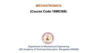 Department of Mechanical Engineering
JSS Academy of Technical Education, Bangalore-560060
MECHATRONICS
(Course Code:18ME36B)
 