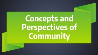 Concepts and
Perspectives of
Community
 