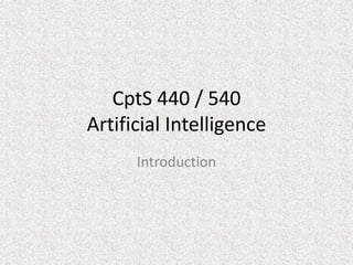 CptS 440 / 540
Artificial Intelligence
Introduction
 