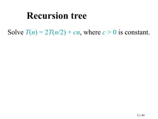L1.44
Recursion tree
Solve T(n) = 2T(n/2) + cn, where c > 0 is constant.
 