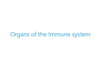 Organs of the Immune system
 