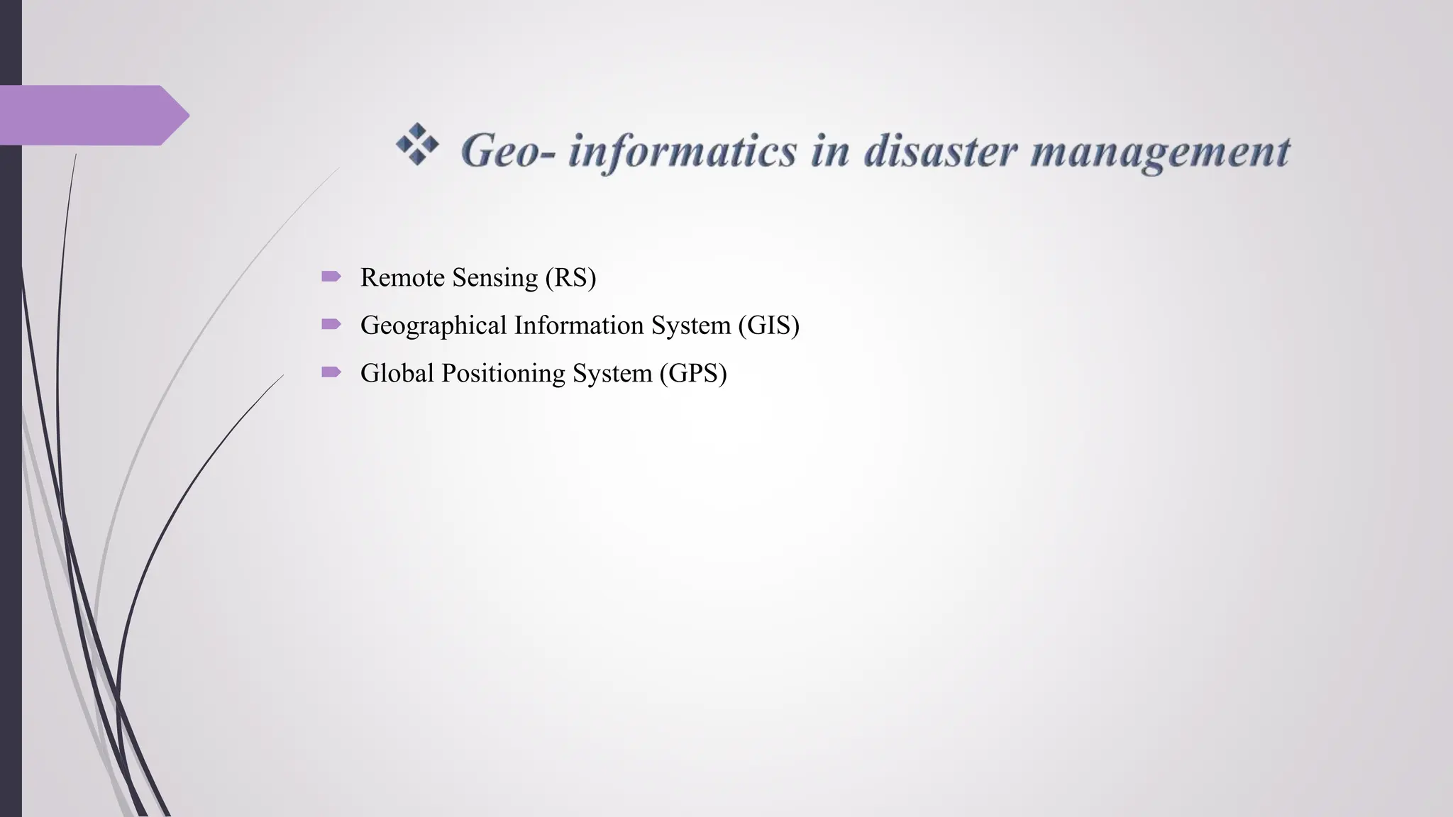  Remote Sensing (RS)
 Geographical Information System (GIS)
 Global Positioning System (GPS)
 