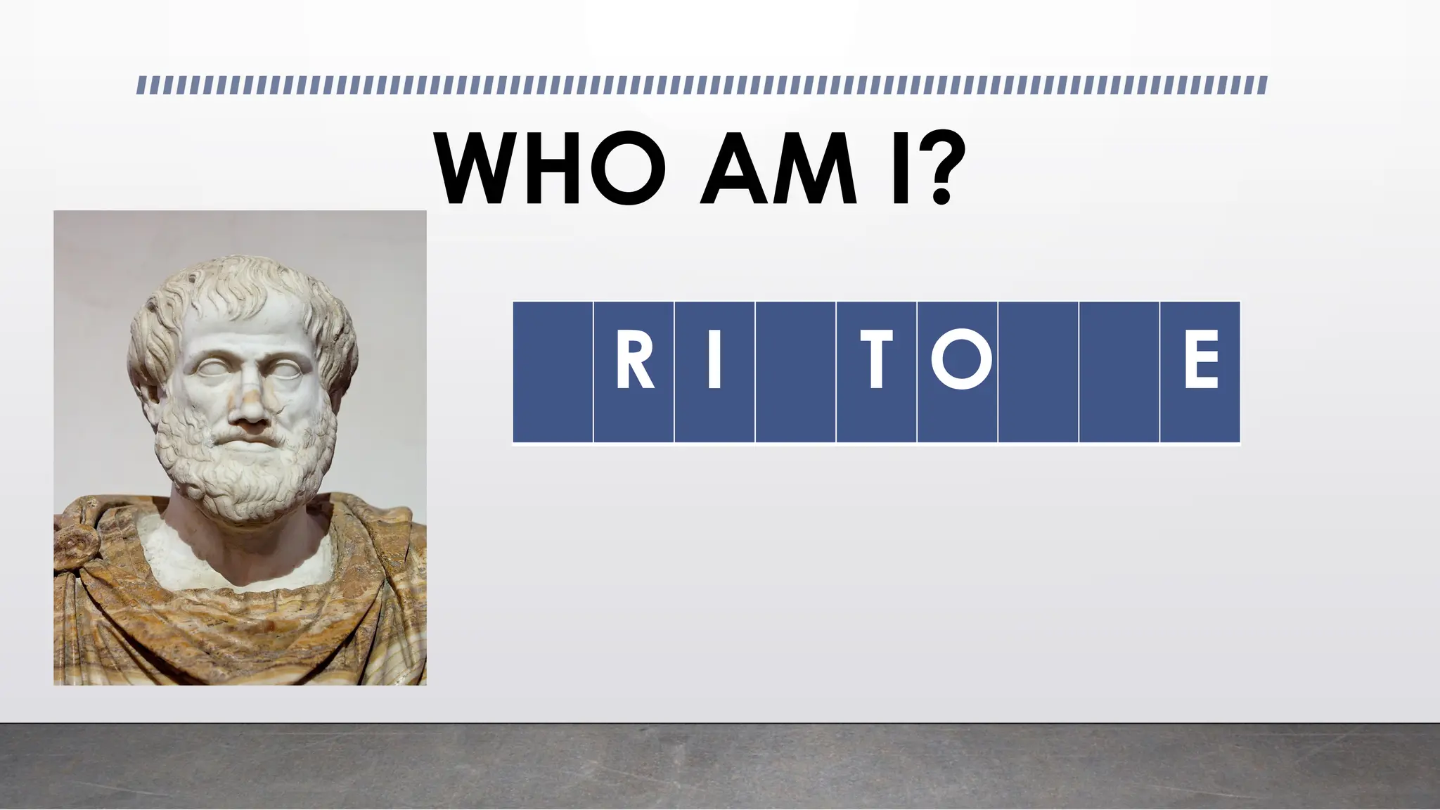 WHO AM I?
R I T O E
 