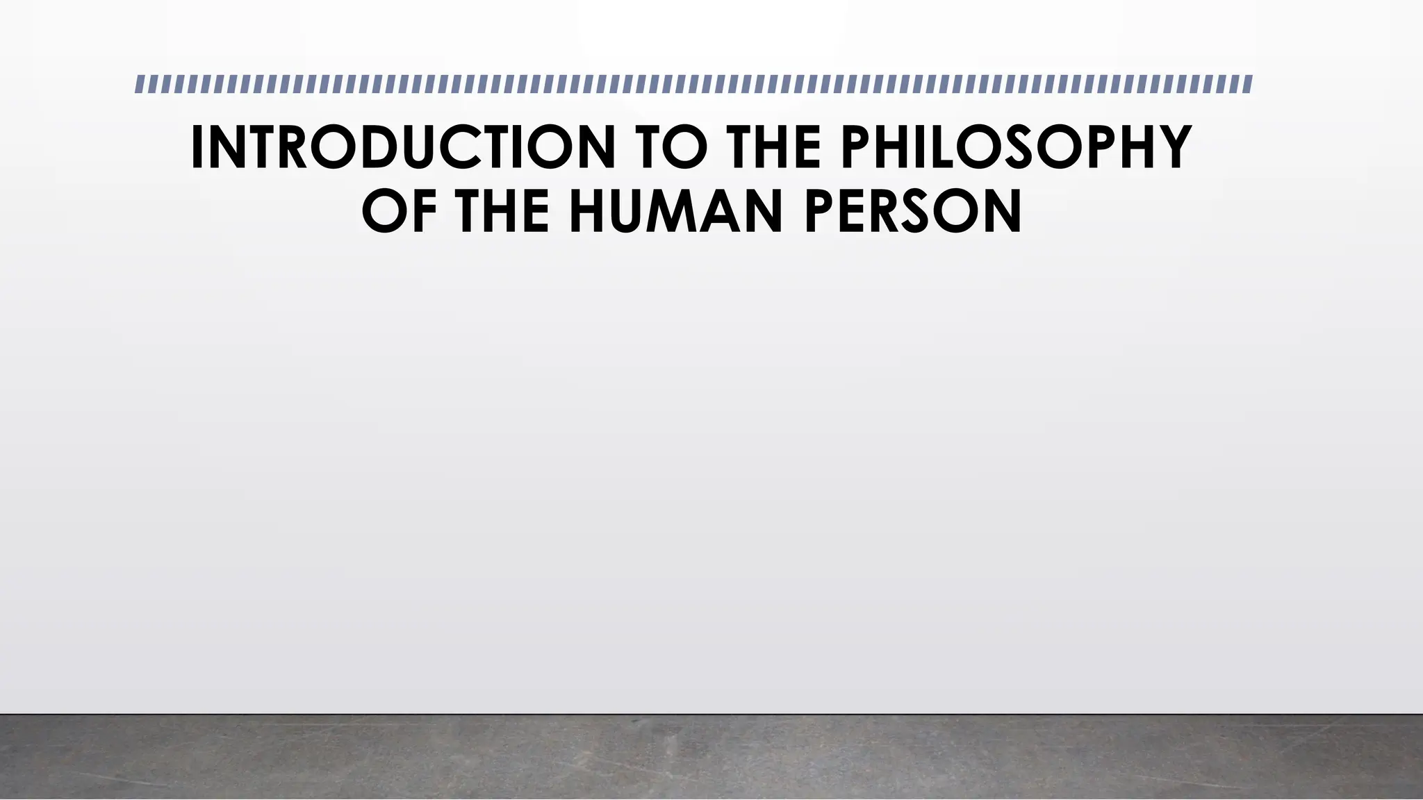 INTRODUCTION TO THE PHILOSOPHY
OF THE HUMAN PERSON
 