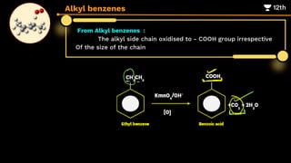 From Alkyl benzenes :
The alkyl side chain oxidised to - COOH group irrespective
Of the size of the chain
Alkyl benzenes
 