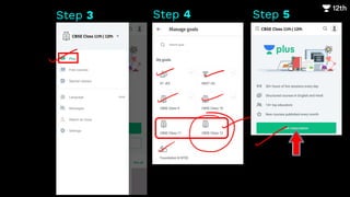 Step 4
Step 3
CBSE Class 11th | 12th
Step 5
CBSE Class 11th | 12th
 