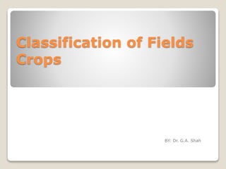 Classification of Fields
Crops
BY: Dr. G.A. Shah
 