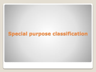 Special purpose classification
 