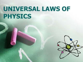 UNIVERSAL LAWS OF
PHYSICS
 