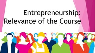 Entrepreneurship:
Relevance of the Course
 