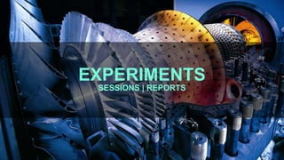 EXPERIMENTS
SESSIONS | REPORTS
 