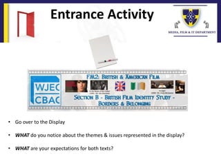 Entrance Activity
• Go over to the Display
• WHAT do you notice about the themes & issues represented in the display?
• WHAT are your expectations for both texts?
 