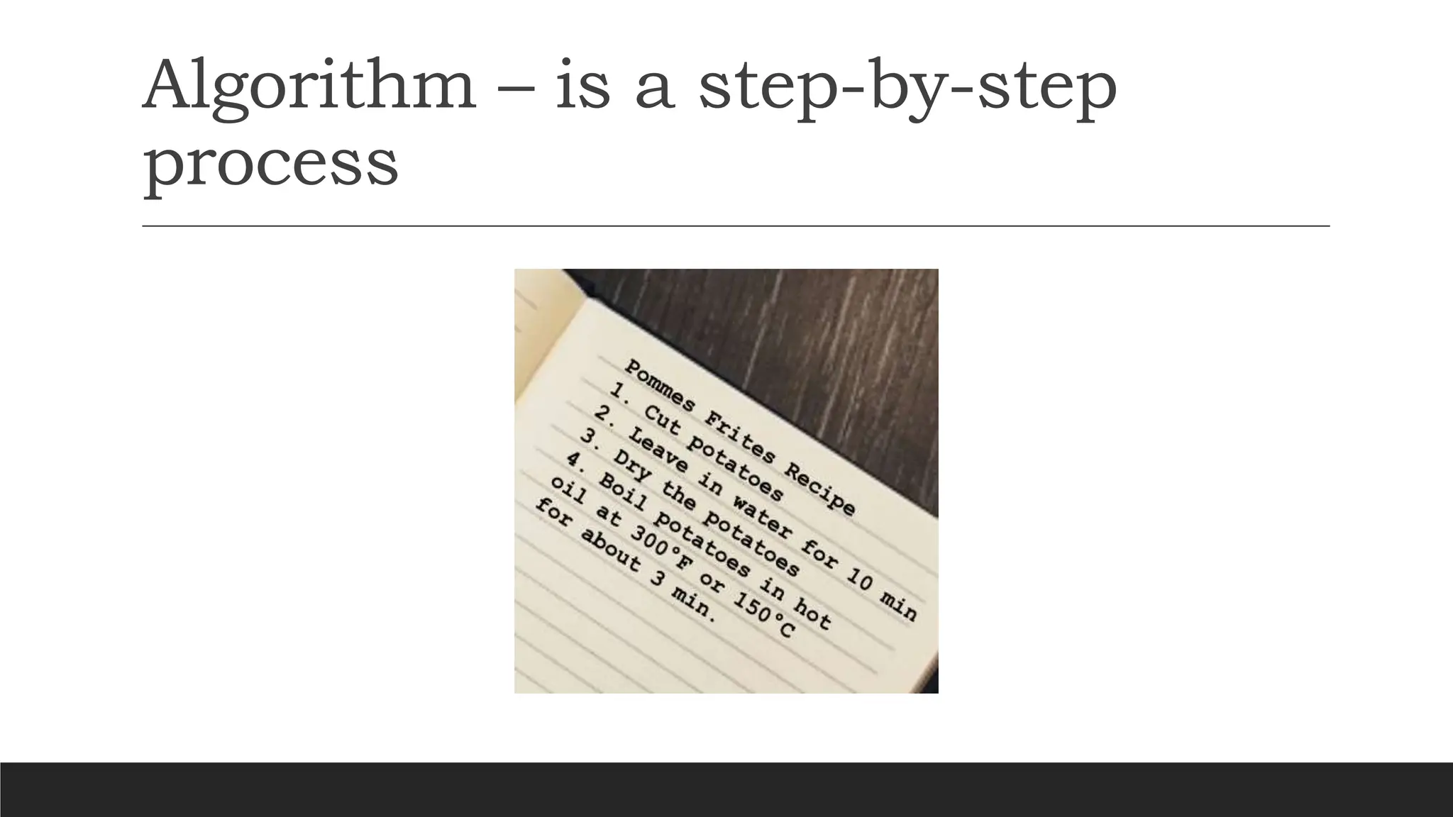 Algorithm – is a step-by-step
process
 