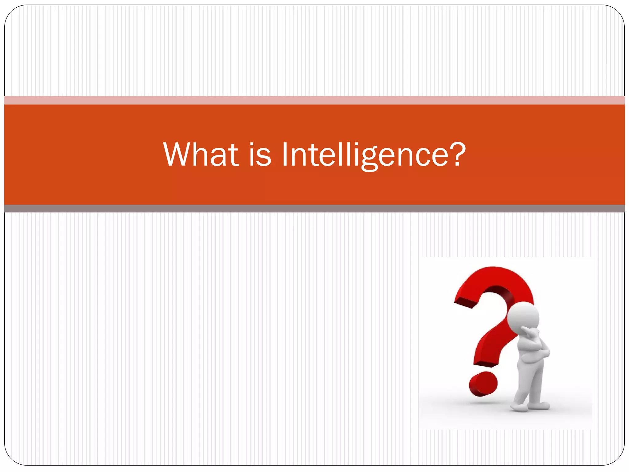 What is Intelligence?
 