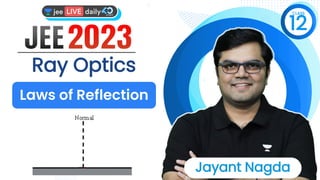 12
CLASS
Jayant Nagda
Ray Optics
Laws of Reflection
 