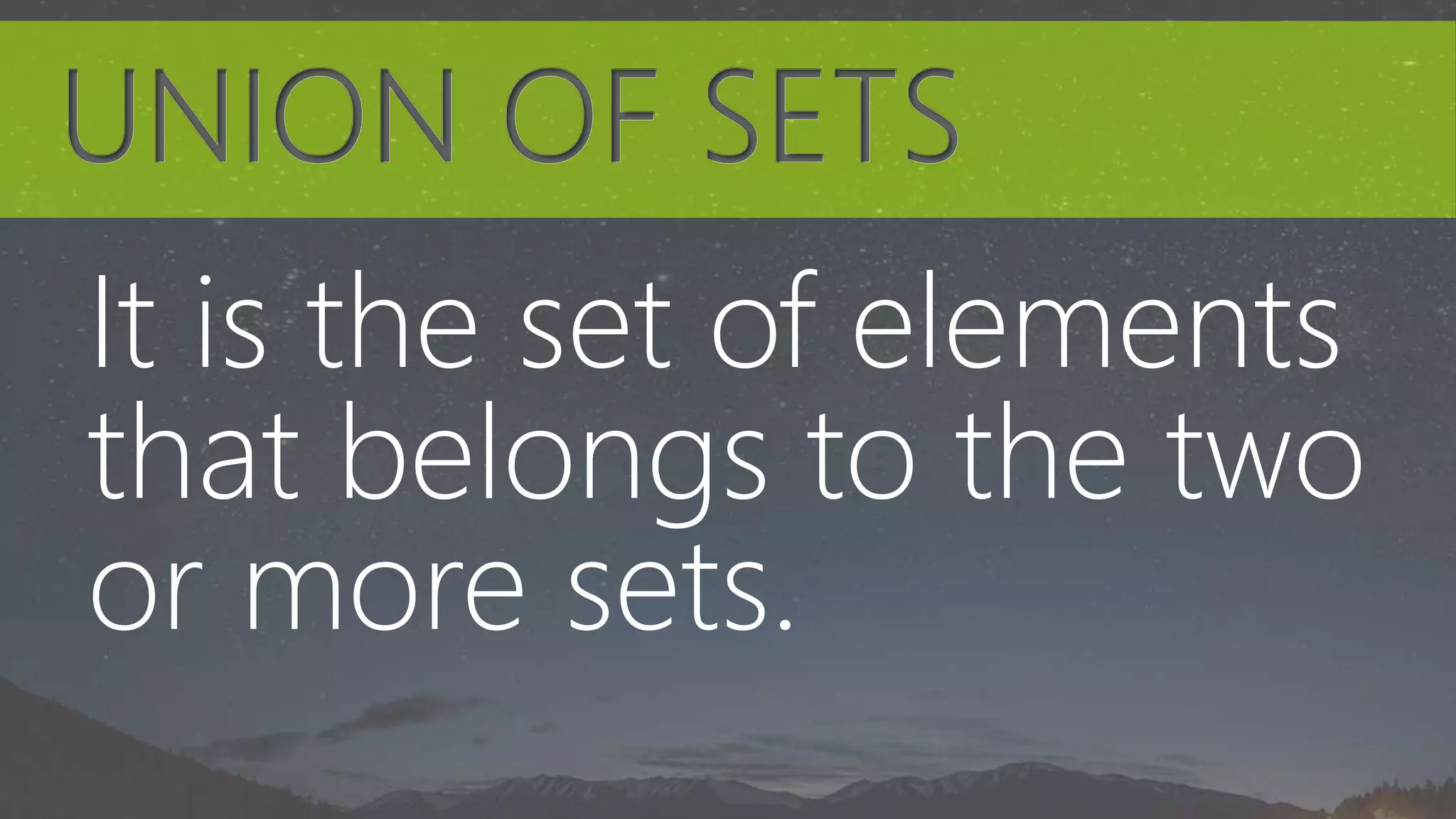 It is the set of elements
that belongs to the two
or more sets.