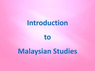 Introduction
to
Malaysian Studies
 