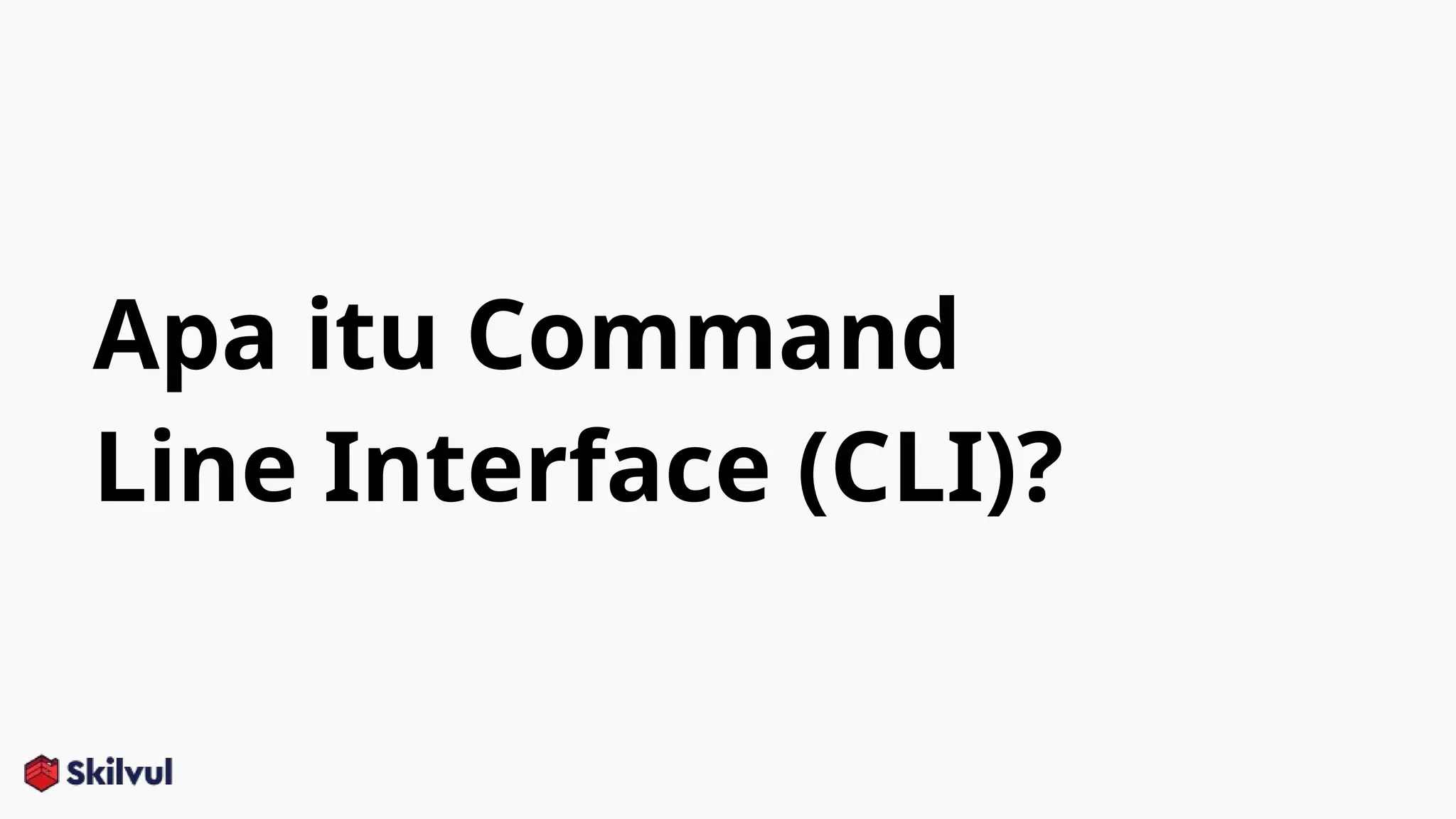 Apa itu Command
Line Interface (CLI)?
 