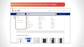 Alternatively, you can search for the productbyclicking on Category.
1
0
 