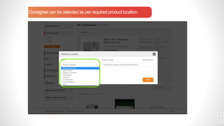 Consigneecan be selected as per required product location.
1
6
 