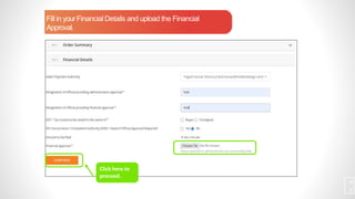 Fill in yourFinancial Details and upload the Financial
Approval.
4
2
Click here to
proceed.
 