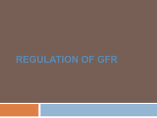 REGULATION OF GFR
 