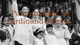 Pamamahala ni
Ferdinand Marcos
 