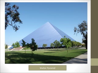Walter Pyramid
 