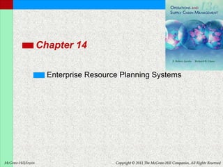McGraw-Hill/Irwin Copyright © 2011 The McGraw-Hill Companies, All Rights Reserved
Chapter 14
Enterprise Resource Planning Systems
 