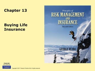 Copyright © 2011 Pearson Prentice Hall. All rights reserved.
Chapter 13
Buying Life
Insurance
 