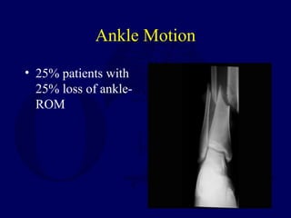 Ankle Motion
• 25% patients with
25% loss of ankle-
ROM
 