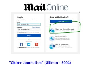 "Citizen Journalism” (Gillmor - 2004)
 